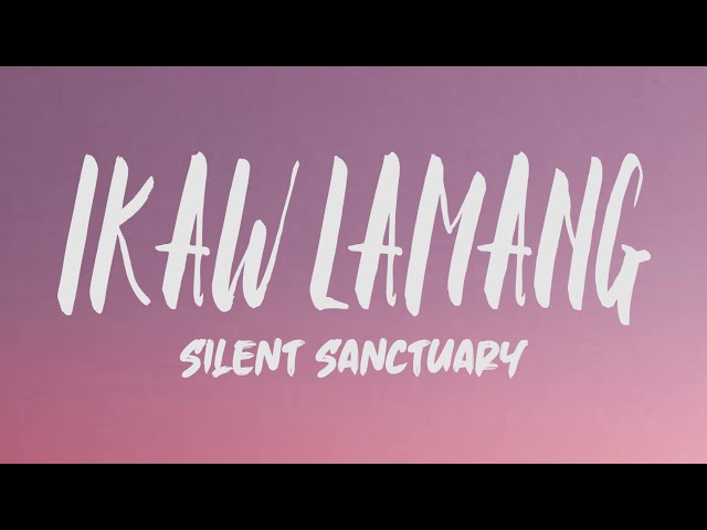 Silent Sanctuary - Ikaw Lamang (Lyrics) class=