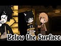 Below the Surface•BATIM•Gacha Club