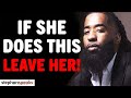 IF YOUR Woman Does This, LEAVE HER! (Best Dating Advice) | Stephan Speaks