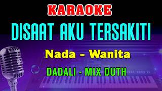 DISAAT AKU TERSAKITI - KARAOKE Nada Wanita || Dadali || Versi Mix Duth