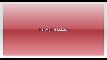 Heroku file upload