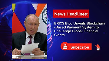 BRICS Bloc Unveils Blockchain-Based Payment System to Challenge Global Financial Giants