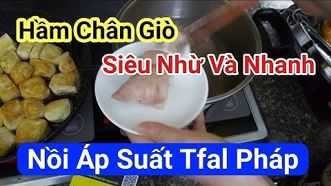 Hầm giò bằng nội áp xuất khoảng bao nhiêu phút năm 2024