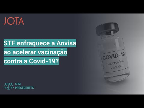 Sem Precedentes, ep. 50: STF enfraquece a Anvisa ao acelerar vacinação contra a Covid?