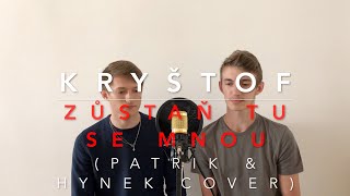 Kryštof - Zůstaň tu se mnou (Patrik & Hynek Cover)