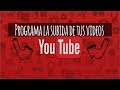 COMO PROGRAMAR TUS VIDEOS DE YOUTUBE