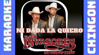 Video thumbnail of "KARAOKE - Ni Dada La Quiero - Los Invasores de Nuevo León."