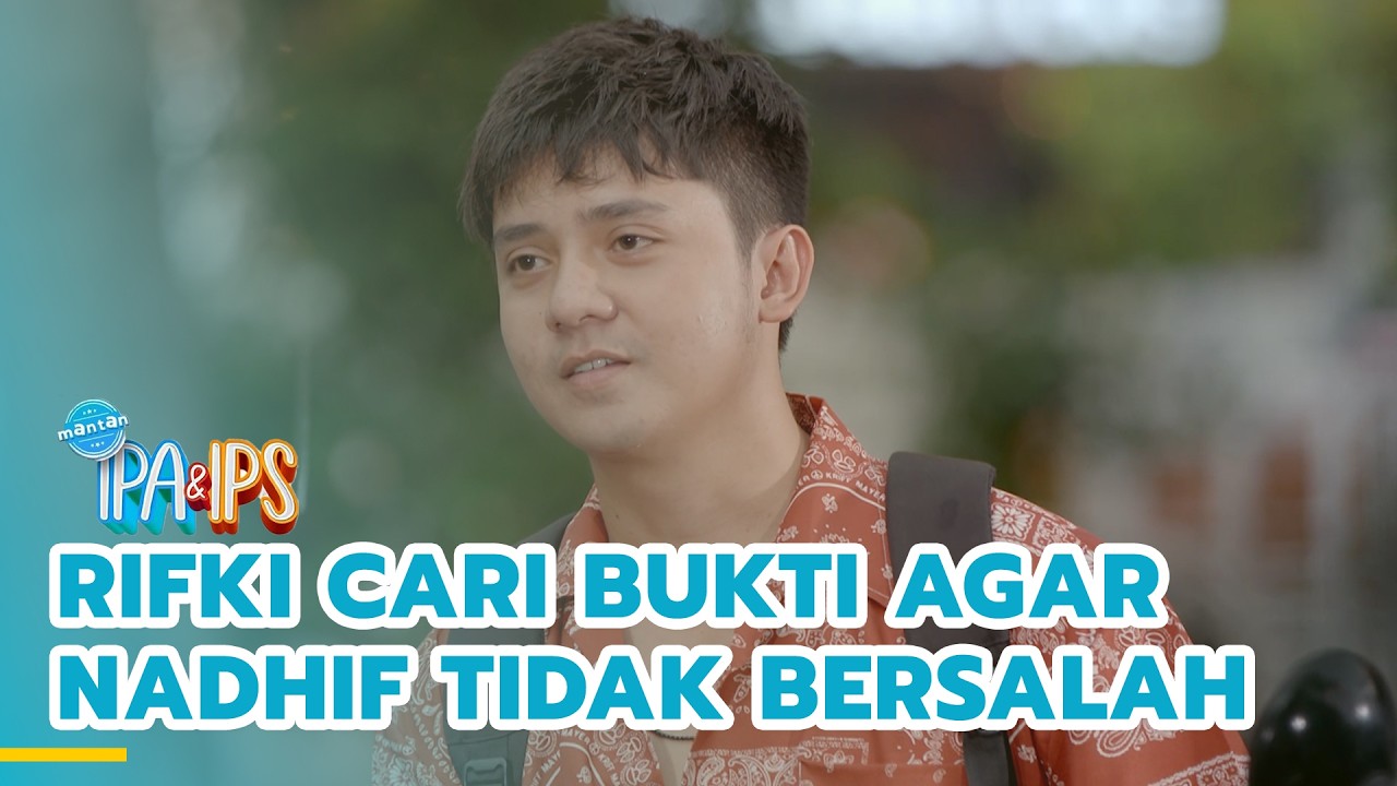 Rifki akan cari bukti agar Nadhif tidak bersalah | MANTAN IPA & IPS | EPS.453 (4/5)