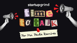 Time to talk With Julio Ocaña | Ep. 5 | Hosted by Mapi Ramirez, Startup Grind Guayaquil | ⚡