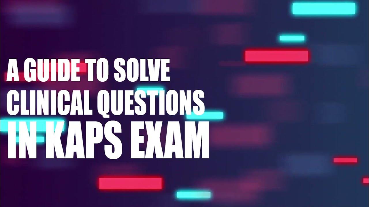 HOW TO SOLVE CLINICAL QUESTIONS IN KAPS EXAM? YouTube