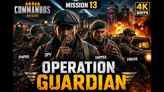 COMMANDOS ORIGINS | Mission 13: Operation Guardian | 4K 60FPS Ultra Graphics No Commentary 🔥🎮