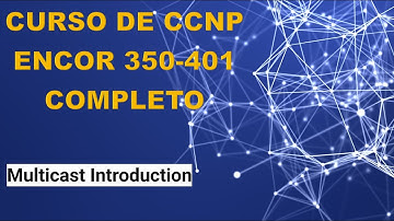 54: Curso de CCNP ENCOR (350-401): Multicast Introduction
