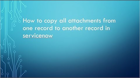 How to copy attachments from one record to another record in servicenow