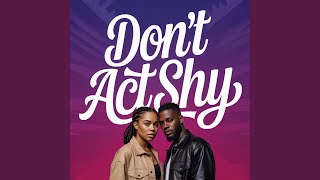 Dont Act Shy