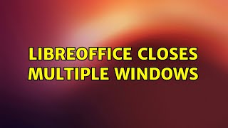 Libreoffice closes multiple windows