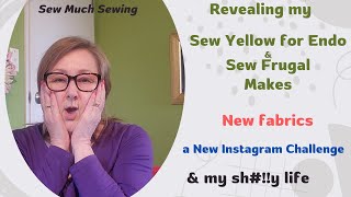 Sew Frugal \& Sew Yellow reveals!  New fabric, a new Instagram challenge \& my Sh!##y life.