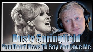 DUSTY SPRINGFIELD - YOU DON'T HAVE TO SAY YOU LOVE ME (REACTION VIDEO)