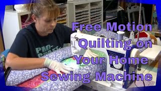 Tutorial on How to Free Motion Quilt on Your Home Domestic Sewing Machine