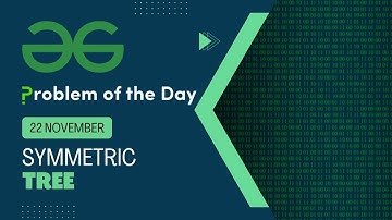 Symmetric Tree | 22 Nov POTD | Geeks for Geeks Problem of the Day