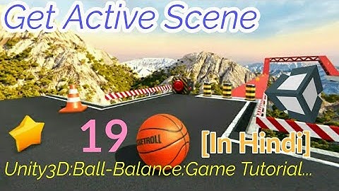 Unity Tutorial In Hindi- Ball Balance 3D Game : Get Active Scene [Part:19] for Beginners