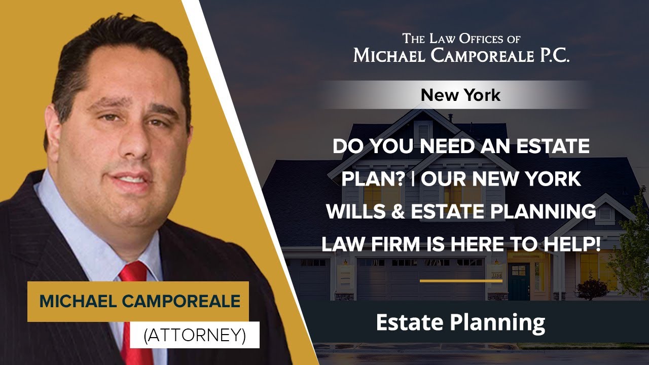 Do You Need An Estate Plan? Our New York Wills & Estate Planning Law