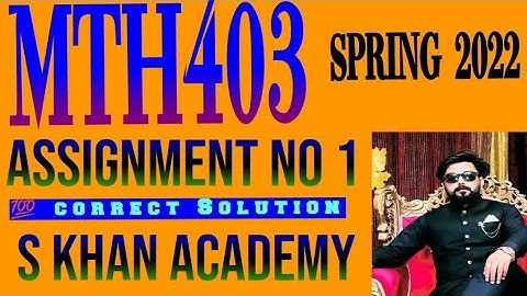 MTH403 ASSIGNMENT NO 1 CORRECT SOLUTION. ||S KHAN ACADEMY||