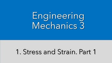 1. Stress and Strain. Part 1.