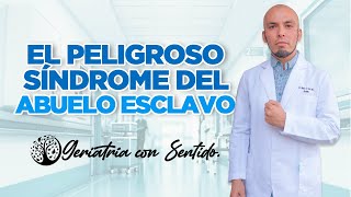 EL PELIGROSO SÍNDROME DEL ABUELO ESCLAVO