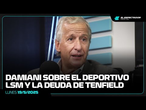 DAMIANI: EL DEPORTIVO LSM, LA DEUDA DE TENFIELD POR EL CDS Y LA REELECCIÓN DE RUGLIO | 27/5/2025