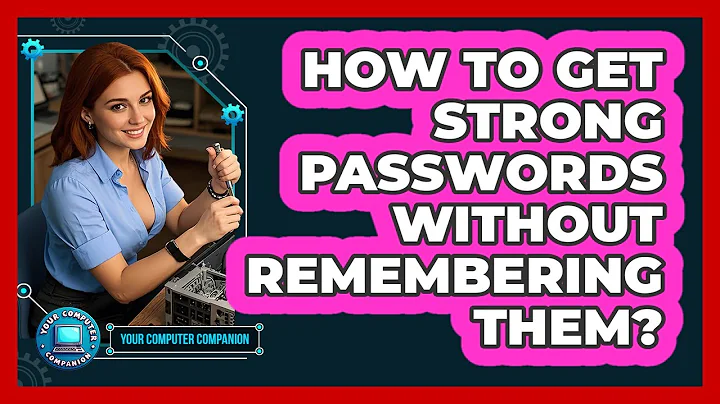 How To Get Strong Passwords Without Remembering Them?