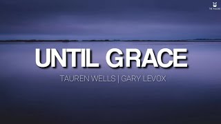 Until Grace - Tauren Wells and Gary LeVox (Lyrics Video)