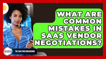 What Are Common Mistakes In SaaS Vendor Negotiations? - The SaaS Pros Breakdown