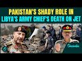 Libya Army Chief Death Update: Was Pakistan Behind the Sudden Death of Libya’s Army Chief Al-Haddad?