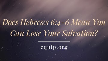 Does Hebrews 6:4-6 Mean You Can Lose Your Salvation?