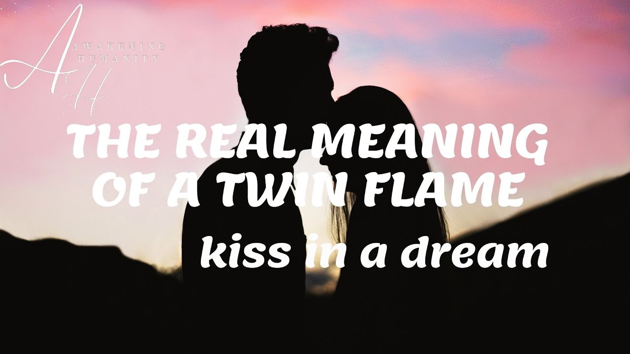 The real meaning of a twin flame kiss in a dream YouTube