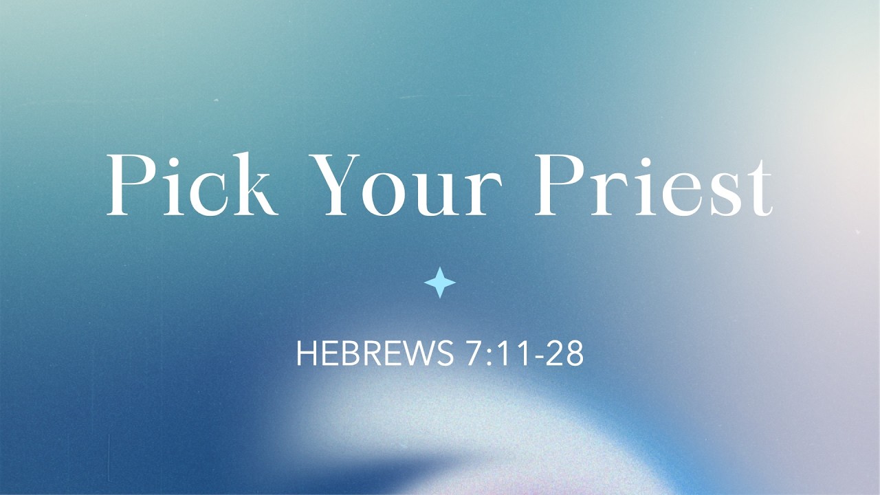 Hebrews 7:11-28 | Pick Your Priest