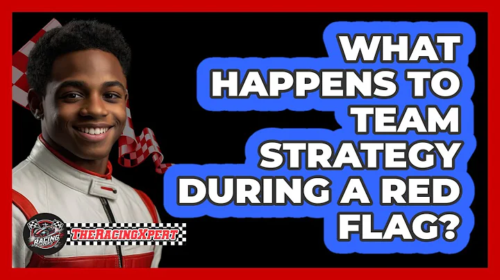 What Happens To Team Strategy During A Red Flag?
