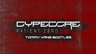 CYPECORE - PATIENT ZERO (TOMMY VANS BOOTLEG) [RAWSTYLE]