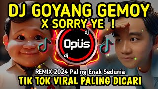 DJ GOYANG GEMOY X SORRY YE ♫ LAGU TIK TOK TERBARU REMIX ORIGINAL 2024