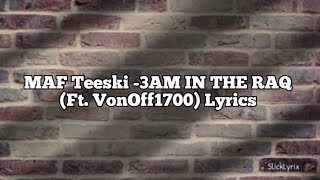 MAF Teeski - 3AM IN THE RAQ (Ft. VonOff1700) Lyrics