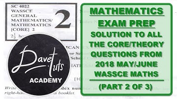 WASSCE Maths 2019 Exam Prep - Solution to WAEC Maths 2018 Core/Theory Paper, Part 2 of 3