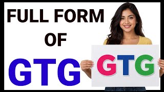 Full Form Of GTG || GTG Full Form Explained | What Does GTG Mean in Chat? | GTG Meaning & Uses