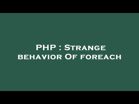 PHP : Strange behavior Of foreach