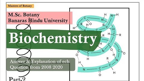 Biochemistry: Part-2 | BHU M.Sc. Botany Entrance Exam | Answer & Explanation [2008-2020 Questions]