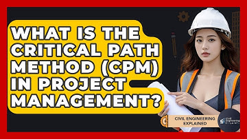What Is The Critical Path Method (CPM) In Project Management? - Civil Engineering Explained