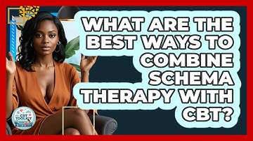 What Are The Best Ways To Combine Schema Therapy With CBT? - CBT Toolkit