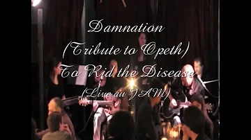 Damnation (Tribute to Opeth) - To Rid the Disease (Live au JAM)