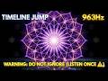 WARNING: 963Hz God Frequency | Instant Timeline Jump &amp; Pineal Gland Activation (LISTEN ONCE ⚠️)