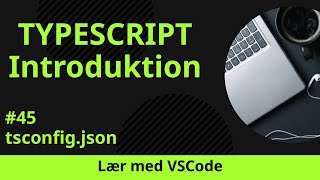 [Lær med VSCode] TypeScript for Begyndere #45 tsconfig.json