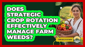 Does Strategic Crop Rotation Effectively Manage Farm Weeds? - Farm Wealth Network